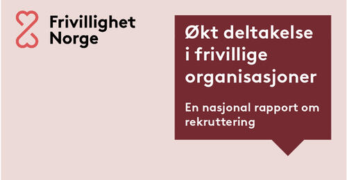 Frivillighet Norge. Nasjonal rapport om rekruttering og økt deltakelse i frivillige organisasjoner