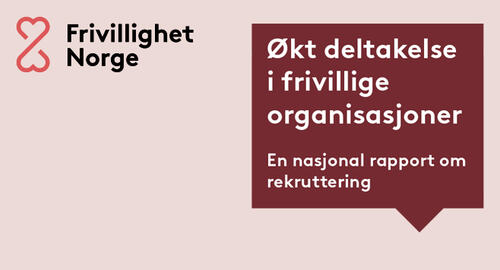Frivillighet Norge. Nasjonal rapport om rekruttering og økt deltakelse i frivillige organisasjoner